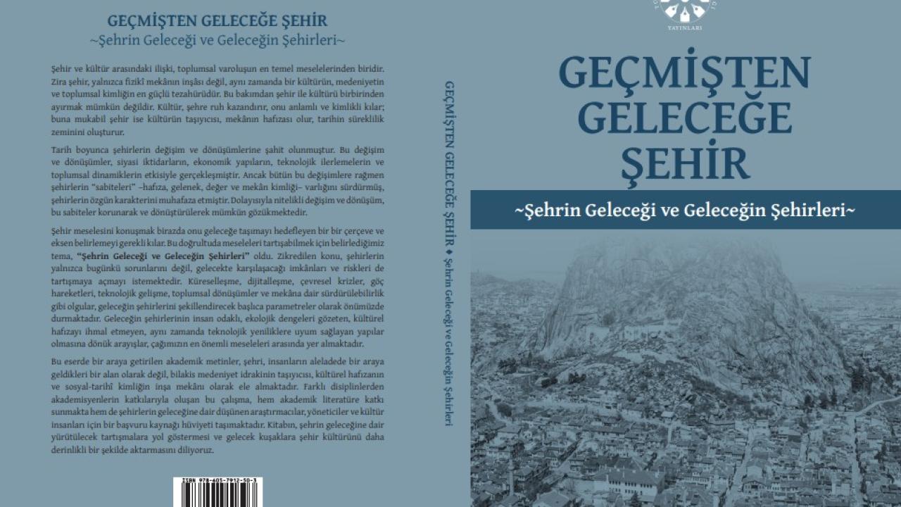 Afyonkarahisar&#039;dan Bilim Dünyasına Kalıcı Eser: “Geçmişten Geleceğe Şehir”Kitabı Yayımlandı