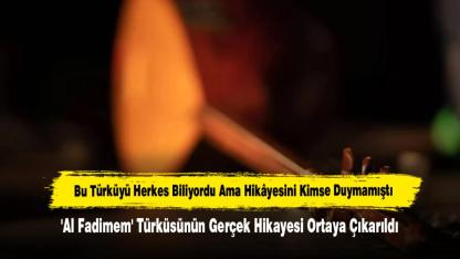 'Al Fadimem' Türküsünün Gerçek Hikayesi Ortaya Çıkarıldı