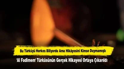 'Al Fadimem' Türküsünün Gerçek Hikayesi Ortaya Çıkarıldı