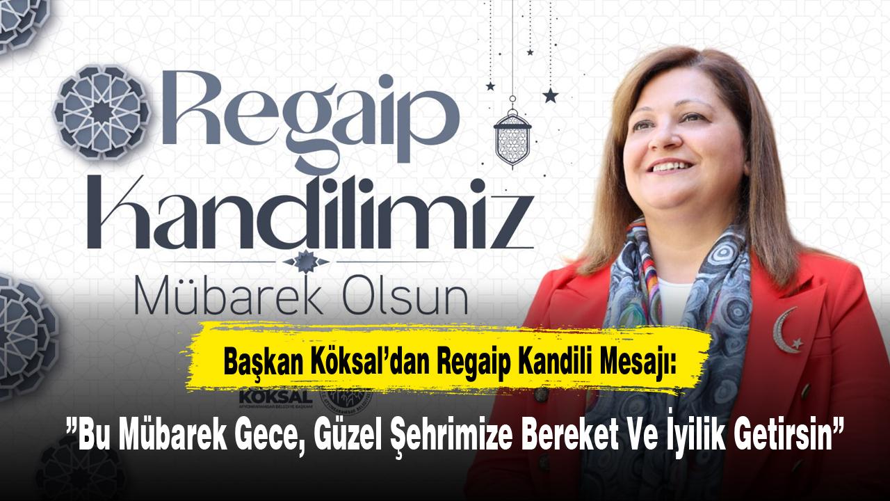 Başkan Köksal’dan Regaip Kandili Mesajı