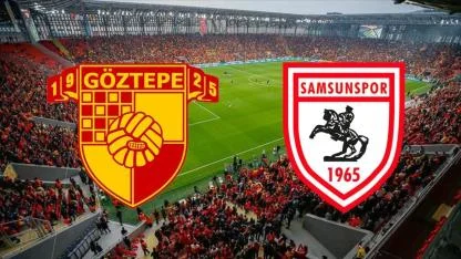 Göztepe - Samsunspor Maçı Ne Zaman, Saat Kaçta, Hangi Kanalda?