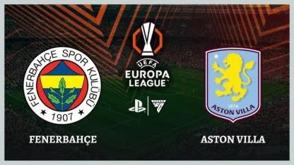 UEFA Avrupa Ligi- Fenerbahçe - Aston Villa Maçı Ne Zaman, Saat Kaçta ve Hangi Kanaldan Yayınlanacak?