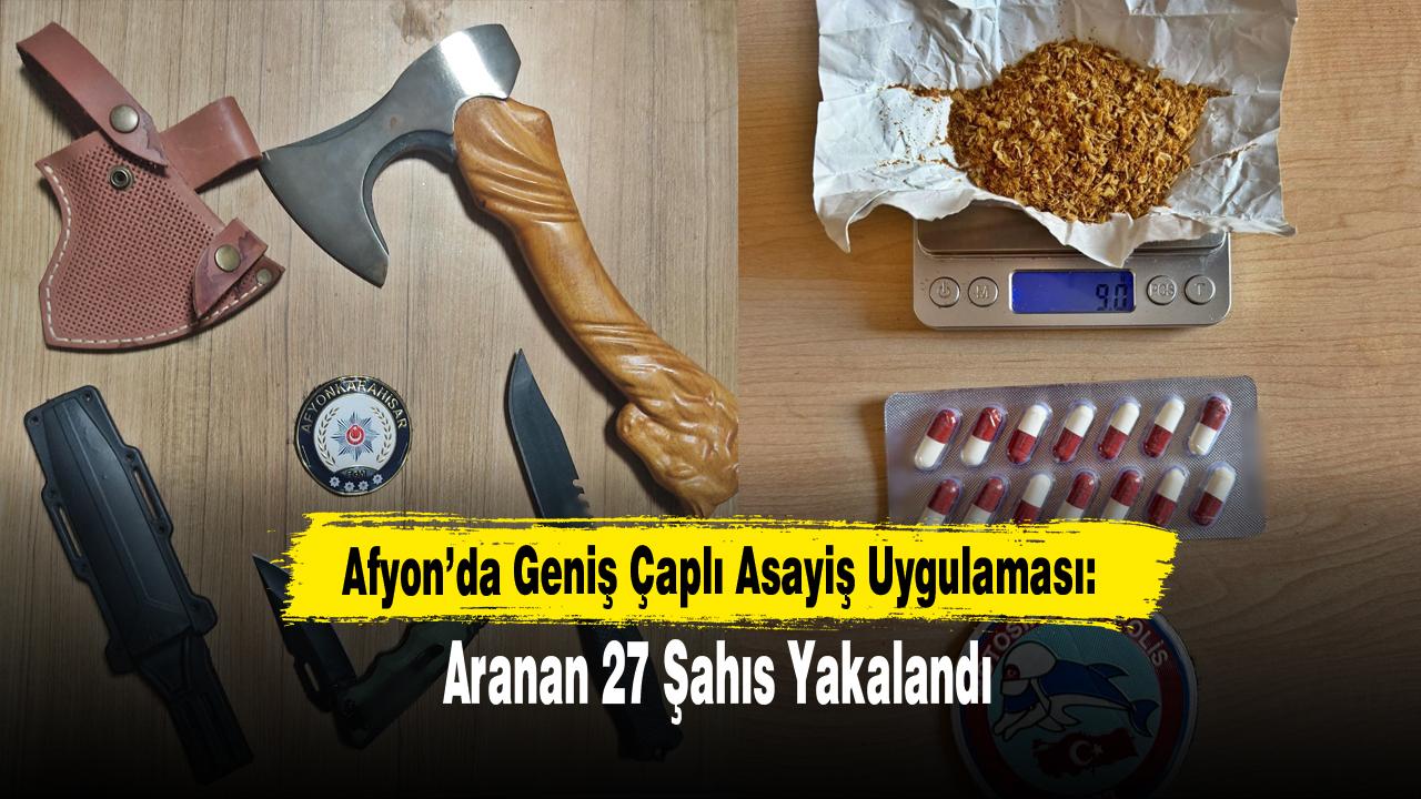 Afyon’da Geniş Çaplı Asayiş Uygulaması: Aranan 27 Şahıs Yakalandı