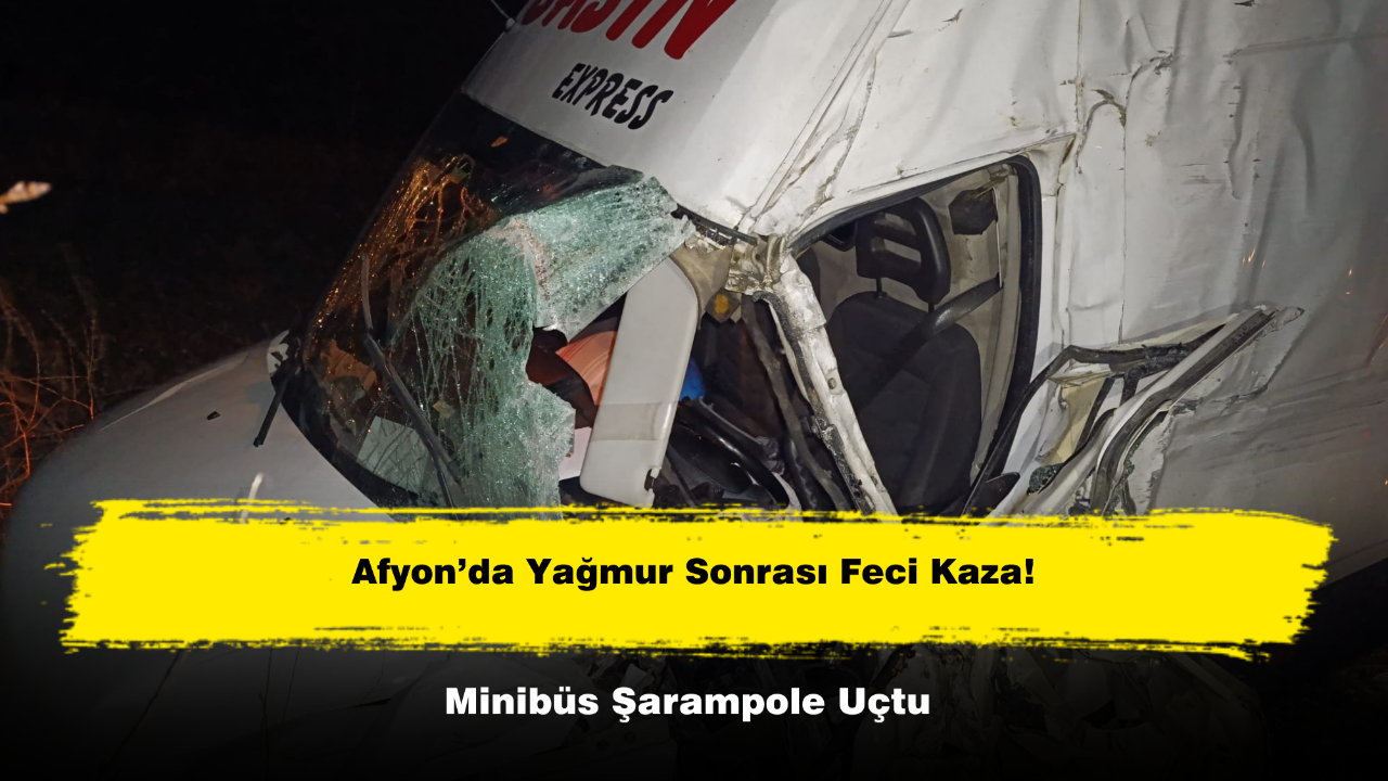 Afyon’da Yağmur Sonrası Feci Kaza! Minibüs Şarampole Uçtu