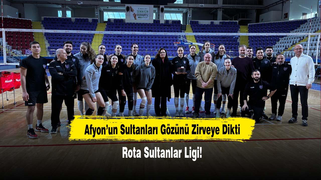 Afyon’un Sultanları Gözünü Zirveye Dikti: Rota Sultanlar Ligi!