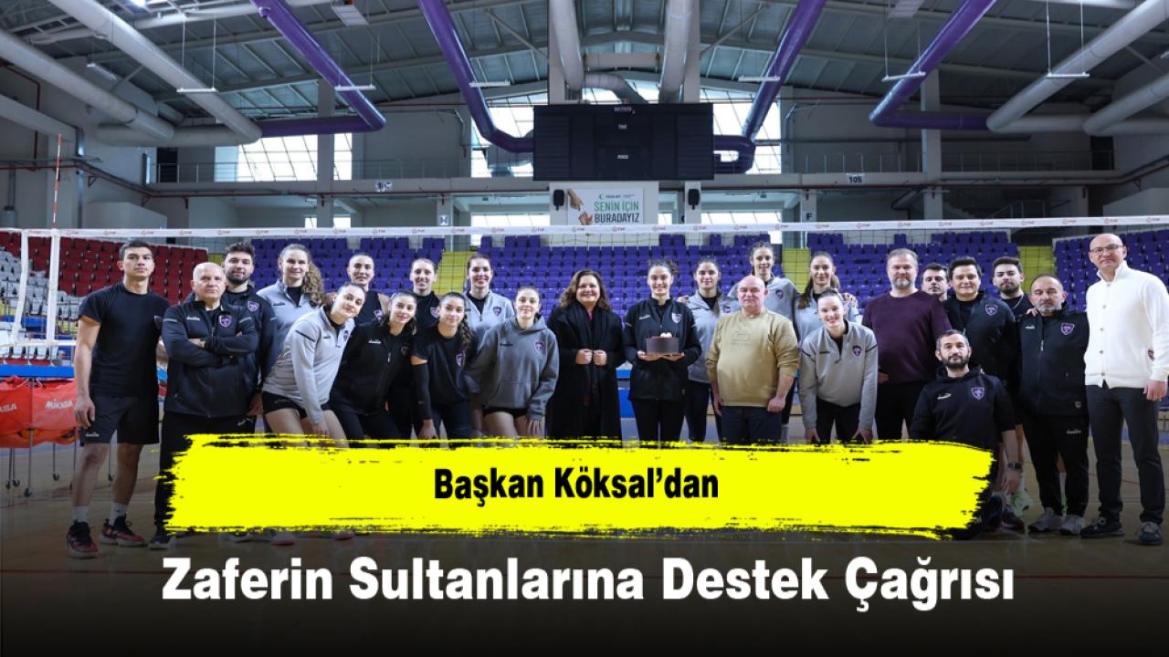 Başkan Köksal’dan Zaferin Sultanlarına Destek Çağrısı