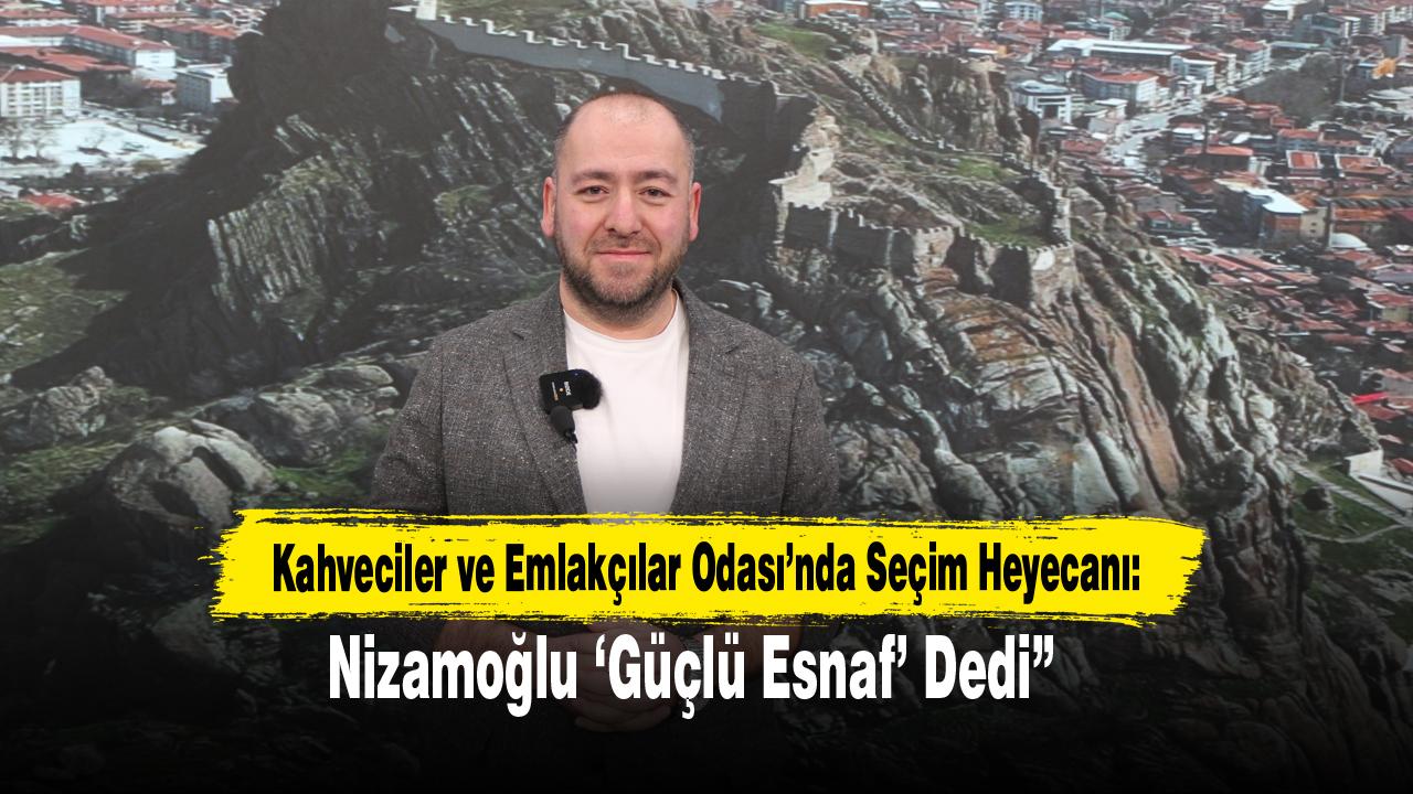 Kahveciler ve Emlakçılar Odası’nda Seçim Heyecanı: Nizamoğlu ‘Güçlü Esnaf’ Dedi”