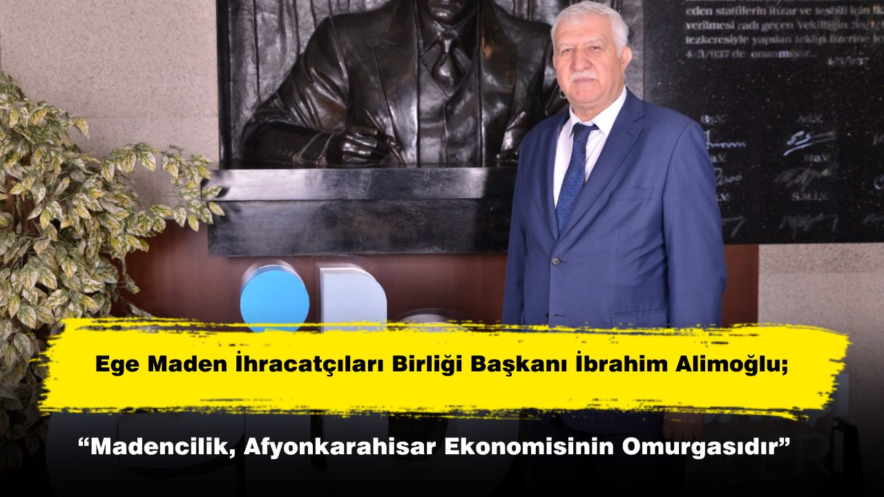 “Madencilik, Afyonkarahisar Ekonomisinin Omurgasıdır”