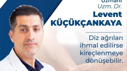 Uzm. Dr. Levent KüçükÇankaya Uyardı: "Diz Ağrılarının Nedeni Kireçlenme Olabilir"
