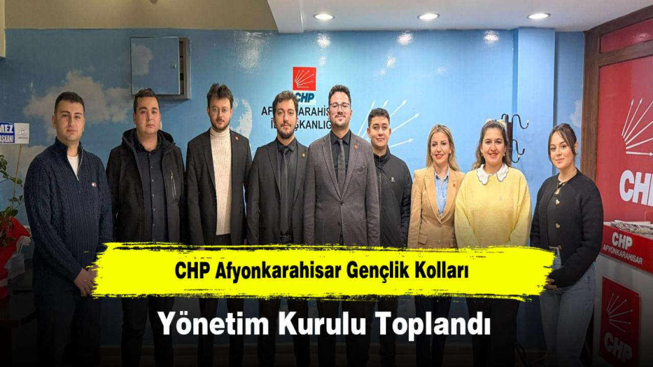 CHP Afyonkarahisar Gençlik Kolları Yönetim Kurulu Toplandı