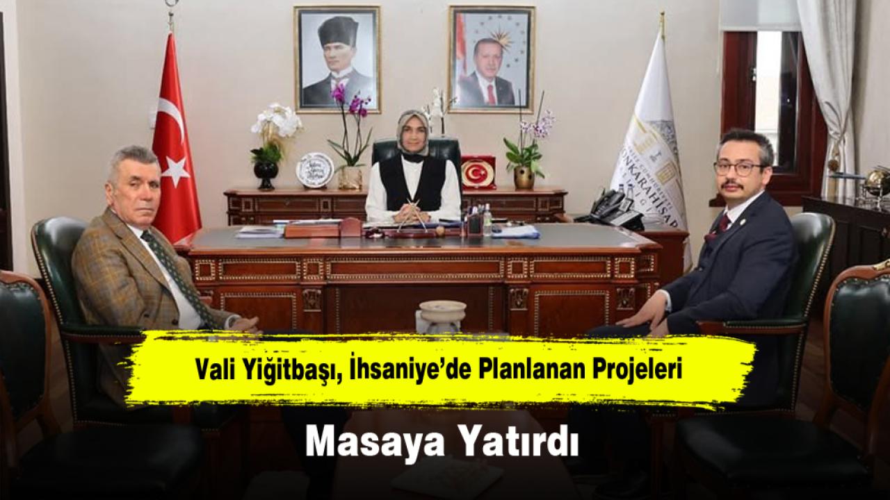Vali Yiğitbaşı, İhsaniye’de Planlanan Projeleri Masaya Yatırdı