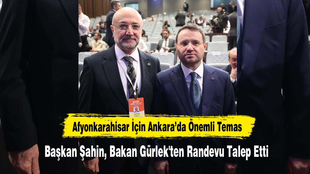 Afyon İçin Ankara’da Önemli Temas: Başkan Şahin, Bakan Gürlek'ten Randevu Talep Etti