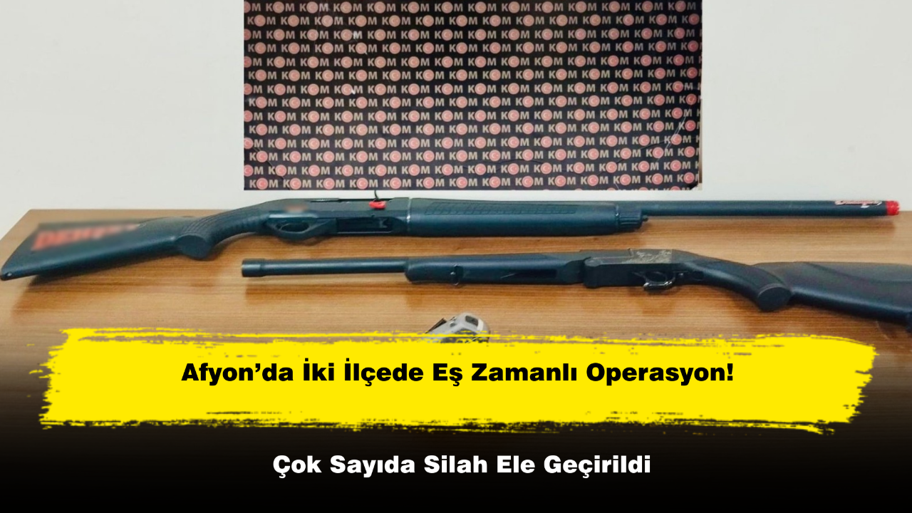 Afyon’da İki İlçede Eş Zamanlı Operasyon! Çok Sayıda Silah Ele Geçirildi
