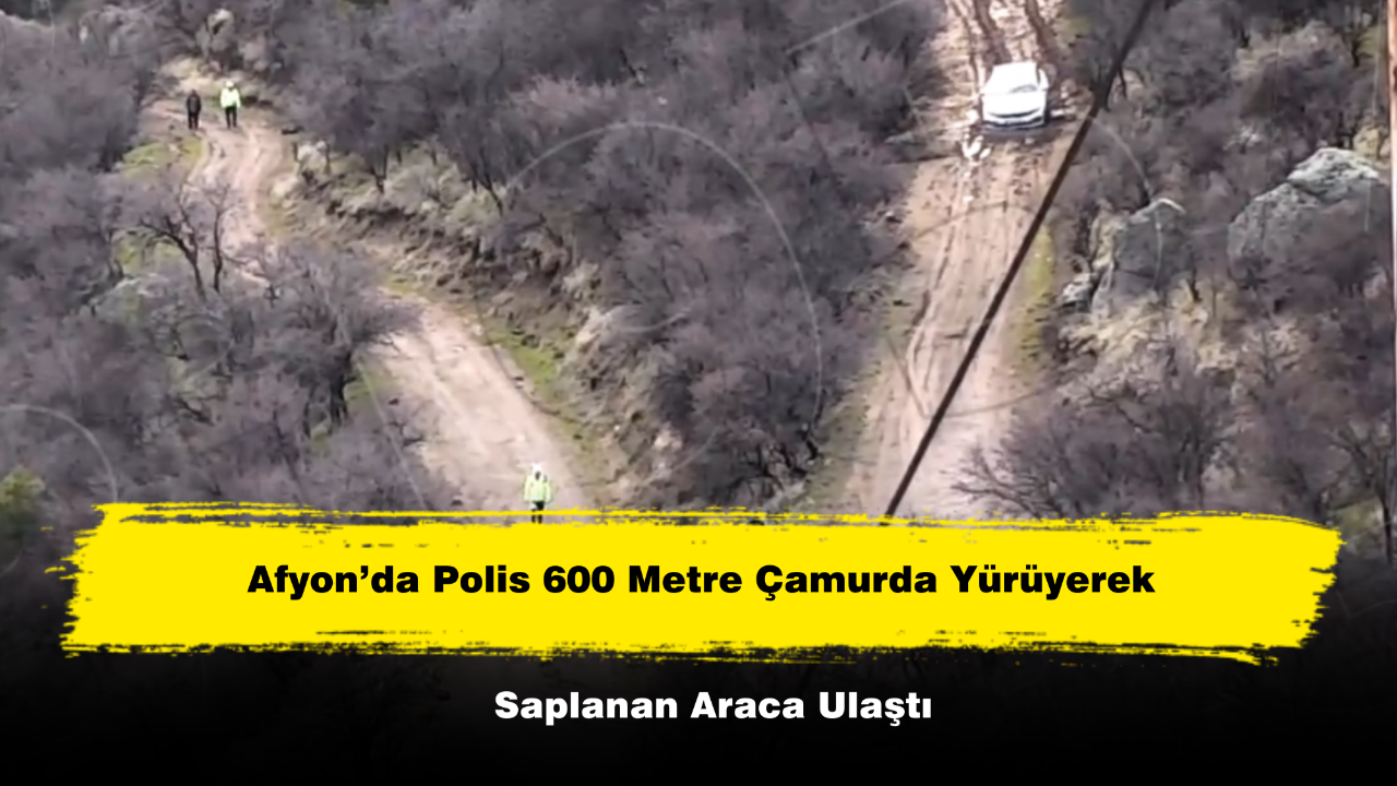Afyon’da Polis 600 Metre Çamurda Yürüyerek Saplanan Araca Ulaştı