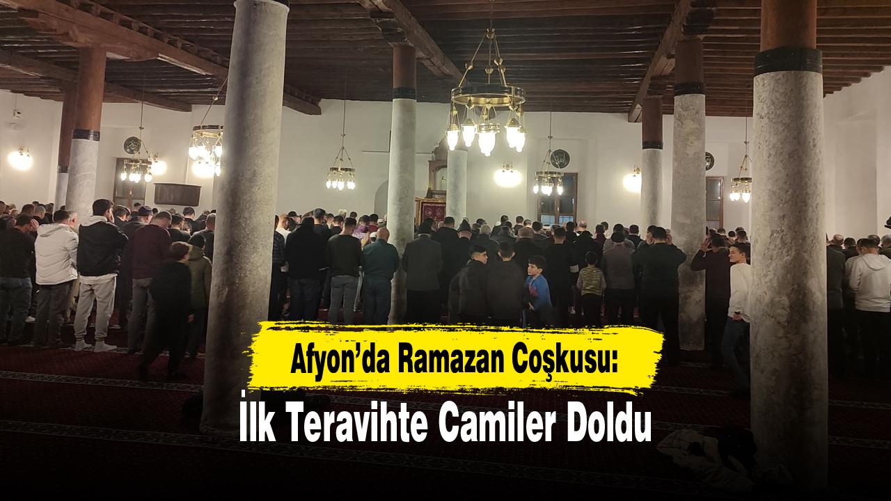 Afyon’da Ramazan Coşkusu: İlk Teravihte Camiler Doldu