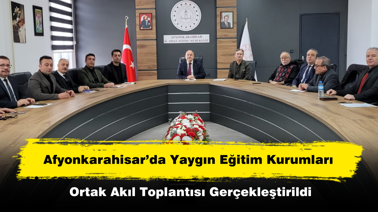 Afyon’da Yaygın Eğitim Kurumları Ortak Akıl Toplantısı Gerçekleştirildi