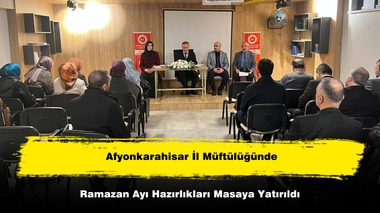 Afyonkarahisar İl Müftülüğünde Ramazan Ayı Hazırlıkları Masaya Yatırıldı
