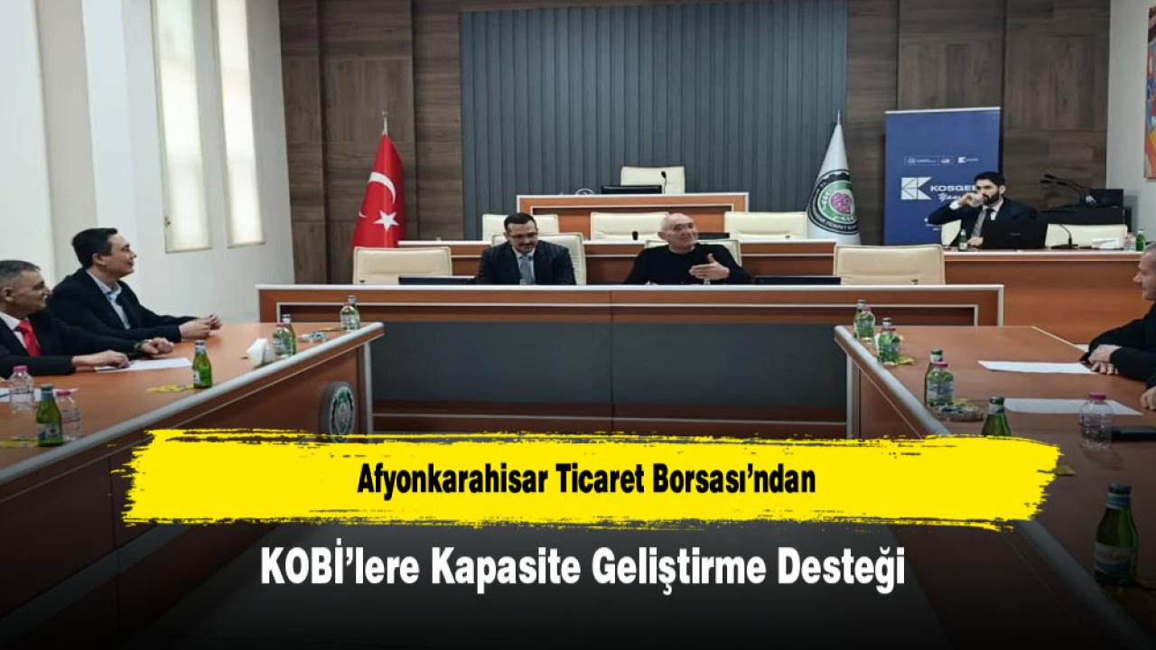 Afyonkarahisar Ticaret Borsası’ndan KOBİ’lere Kapasite Geliştirme Desteği