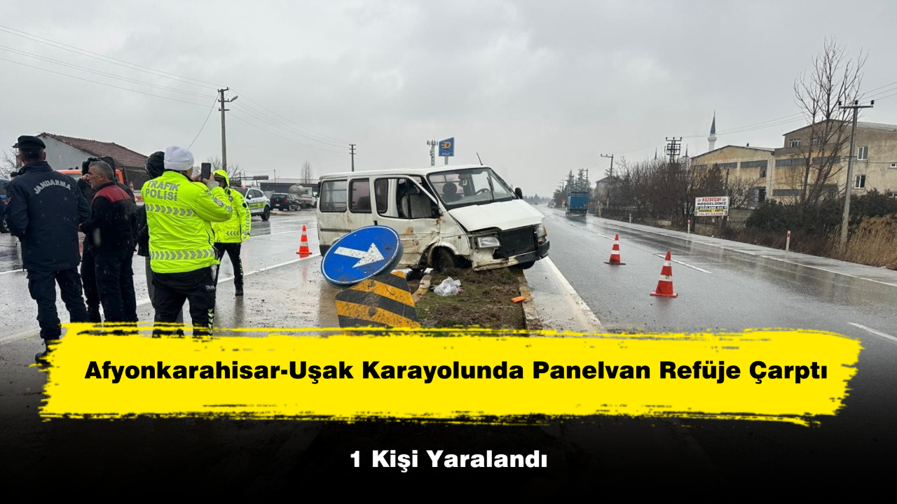 Afyonkarahisar-Uşak Karayolunda Panelvan Refüje Çarptı