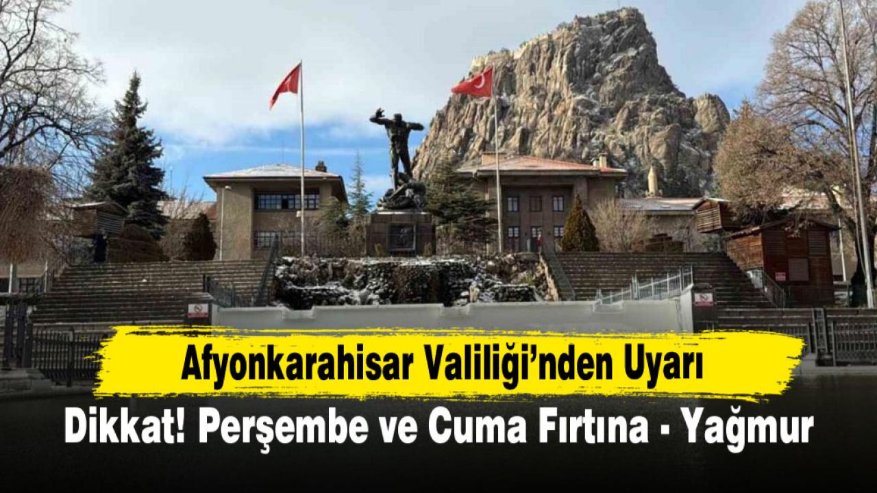 Afyonkarahisar Valiliği’nden Uyarı  Dikkat! Perşembe ve Cuma Fırtına - Yağmur