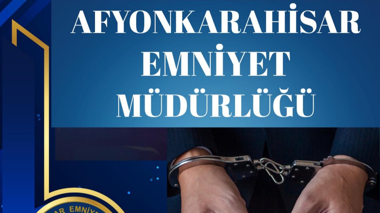 Afyonkarahisar’da aranan 1 kişi yakalanarak tutuklandı