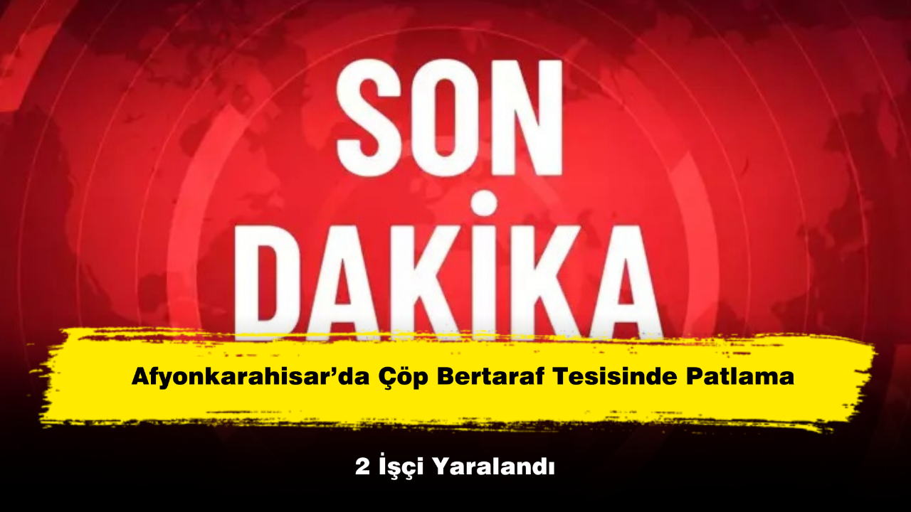 Afyonkarahisar’da Çöp Bertaraf Tesisinde Patlama: 2 İşçi Yaralandı