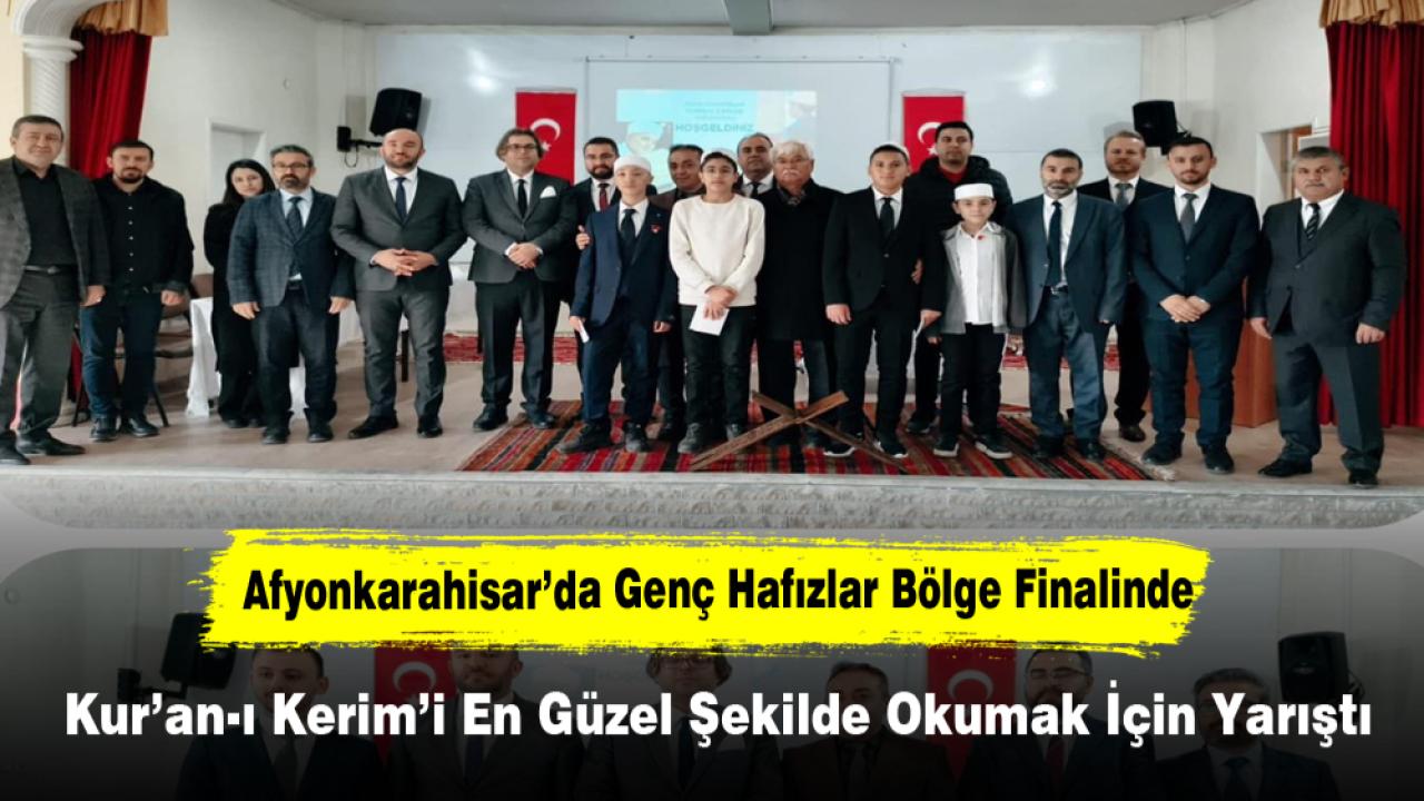 Afyonkarahisar’da Genç Hafızlar Bölge Finalinde Kur’an-ı Kerim’i En Güzel Şekilde Okumak İçin Yarıştı