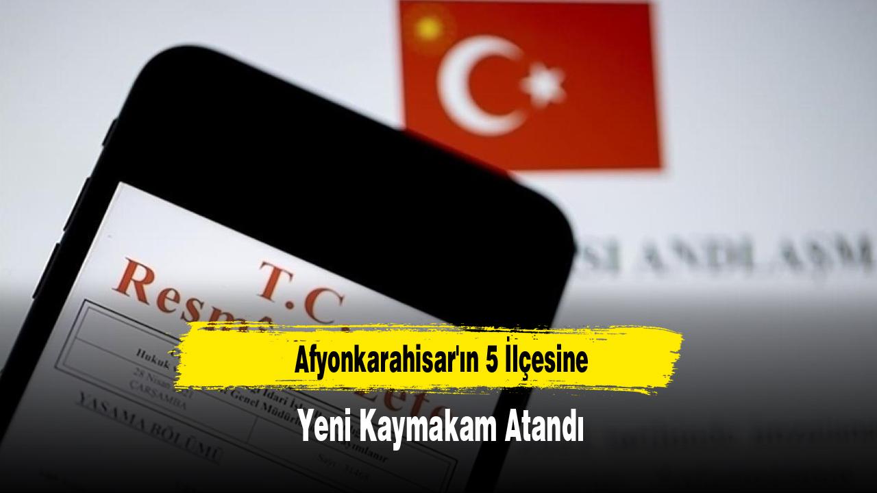 Afyonkarahisar'ın 5 İlçesine Yeni Kaymakam Atandı