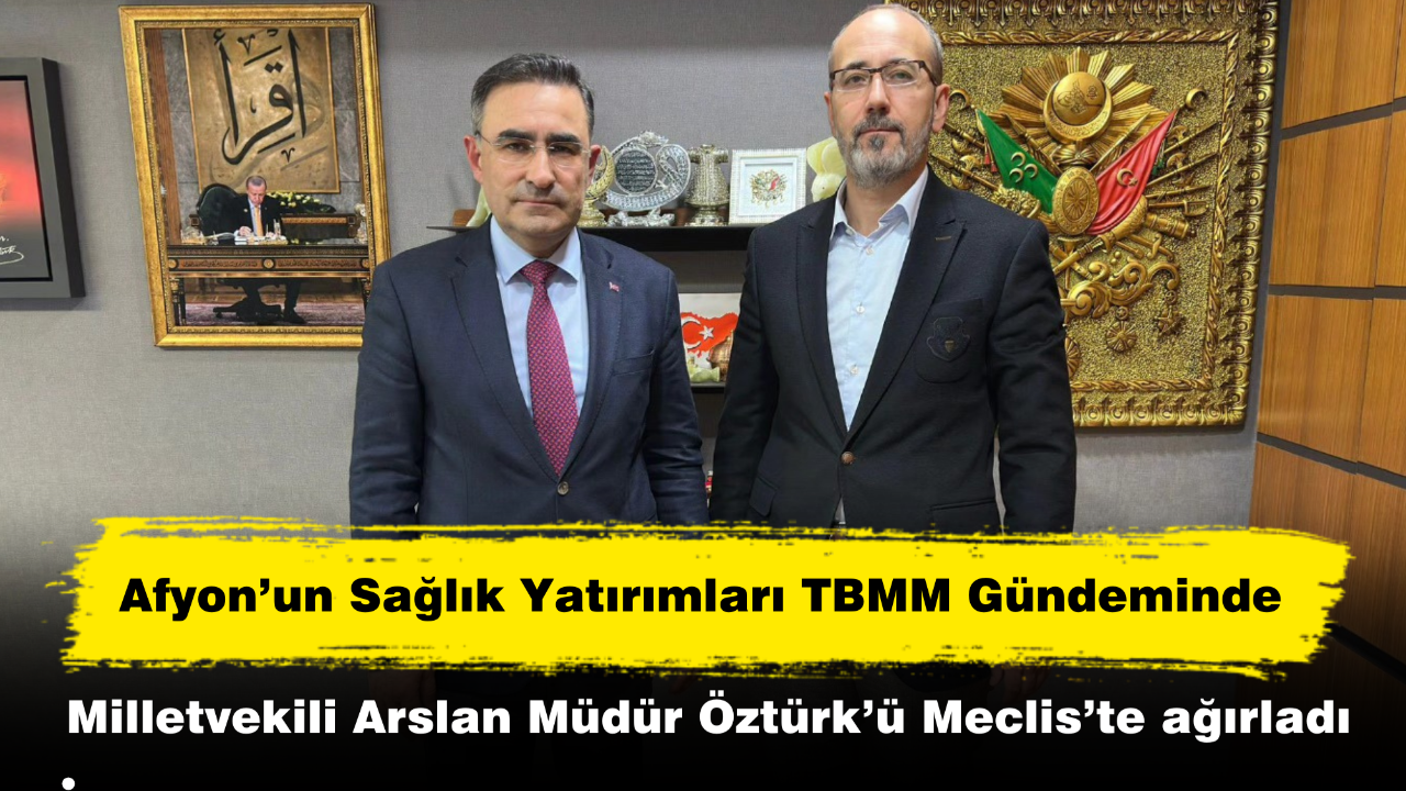 Afyon’un Sağlık Yatırımları TBMM Gündeminde