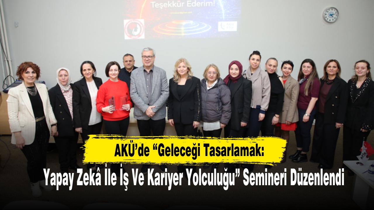 AKÜ’de “Geleceği Tasarlamak: Yapay Zekâ İle İş Ve Kariyer Yolculuğu” Semineri Düzenlendi