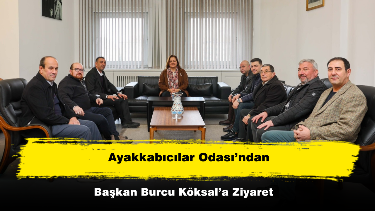 Ayakkabıcılar Odası’ndan Başkan Köksal’a Ziyaret