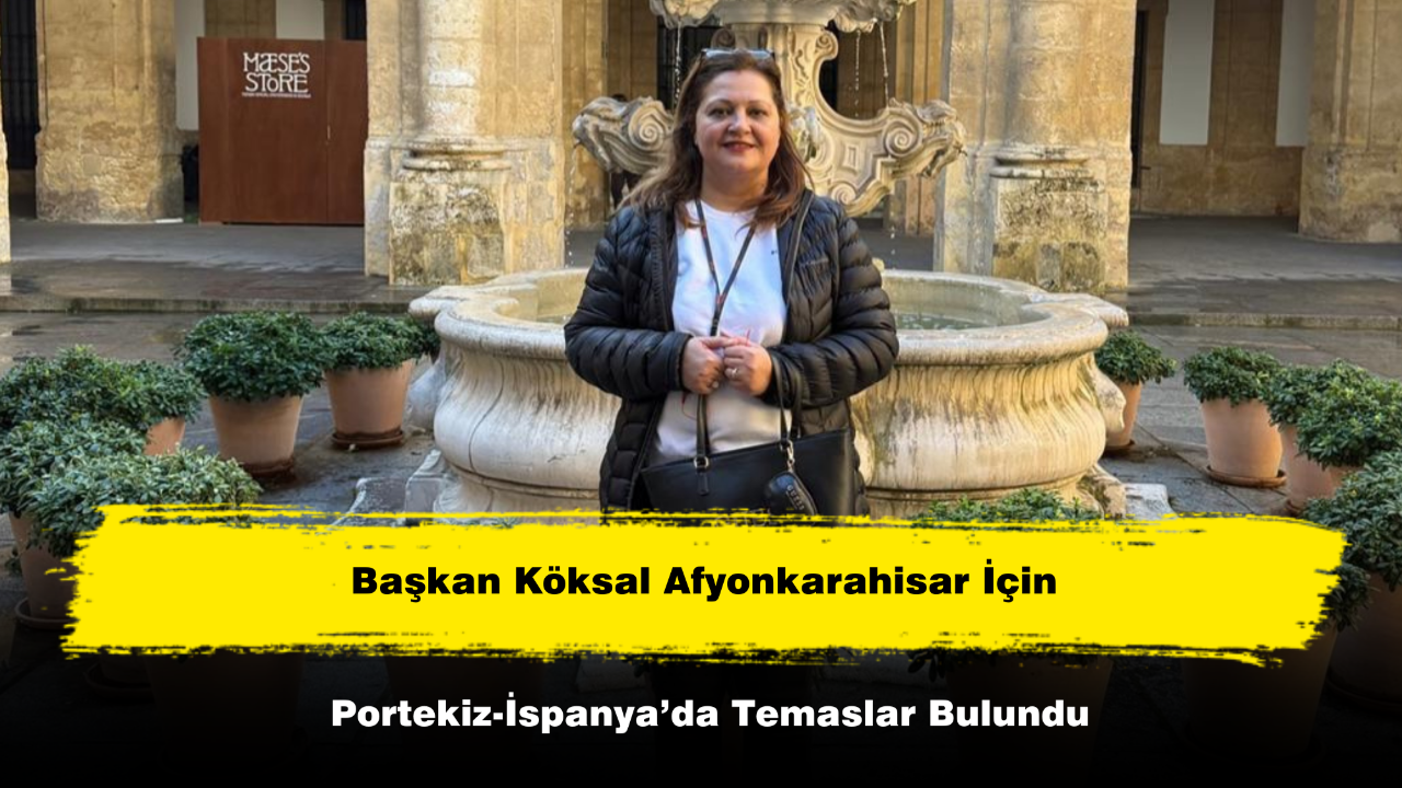 Başkan Köksal Afyonkarahisar İçin Portekiz-İspanya’da Temaslar Bulundu