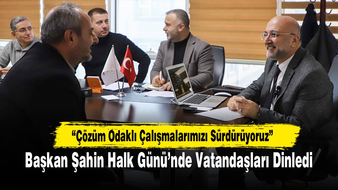 Başkan Şahin Halk Günü’nde Vatandaşları Dinledi