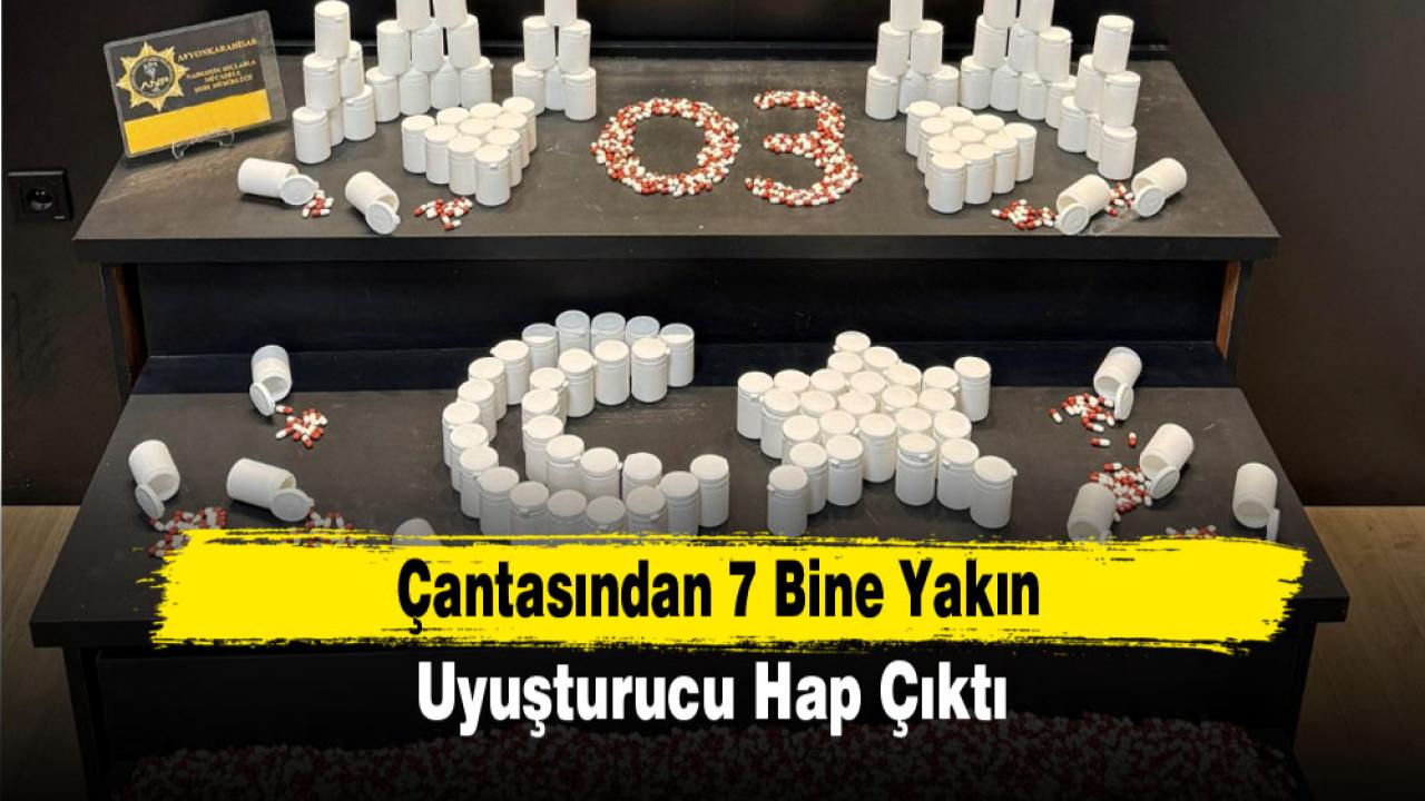 Çantasından 7 bine yakın uyuşturucu hap çıktı
