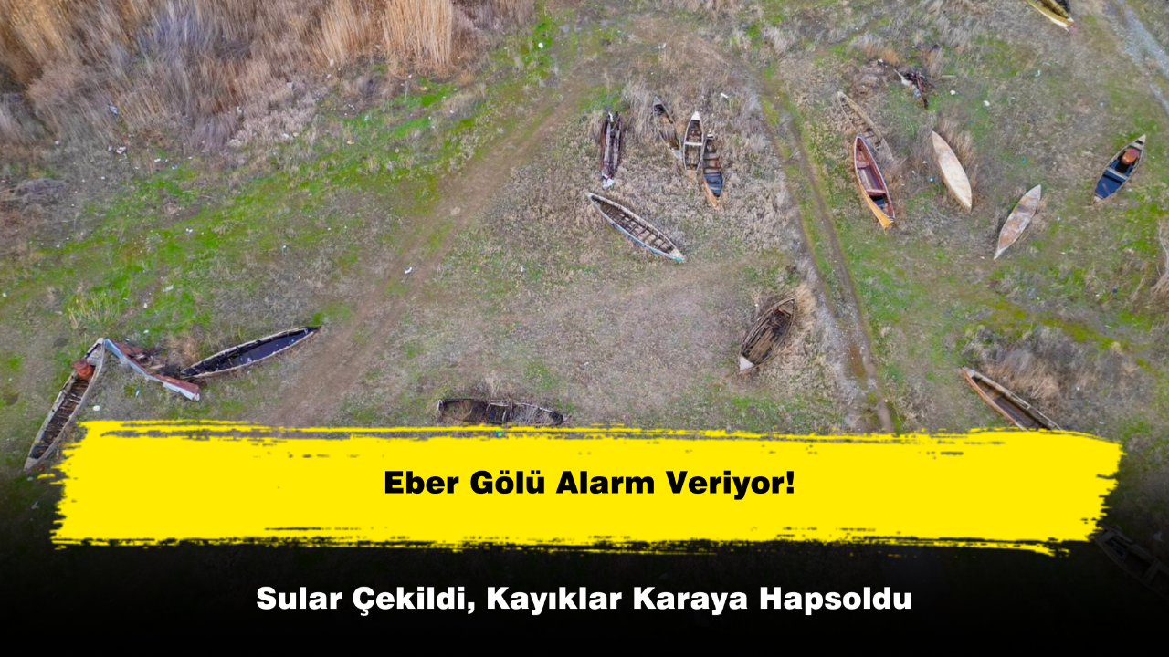 Eber Gölü Alarm Veriyor! Sular Çekildi, Kayıklar Karaya Oturdu