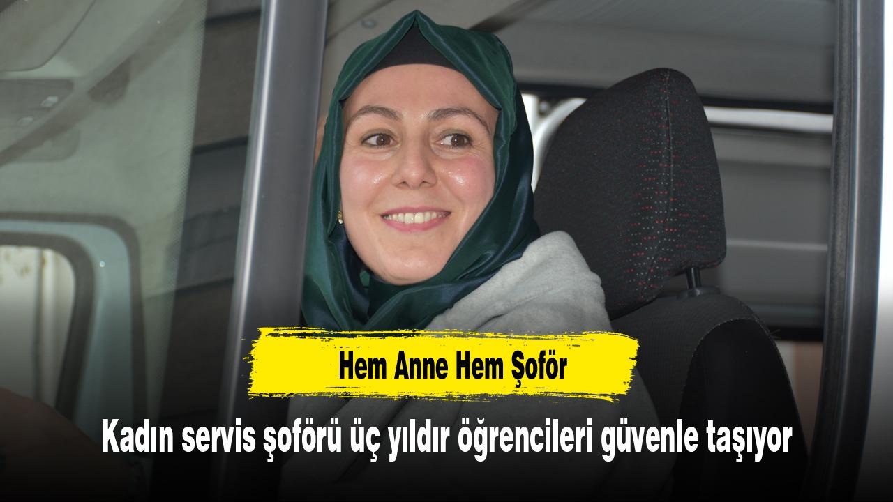İki Çocuk Annesi Servis Şoförü Üç Yıldır Öğrencileri Güvenle Taşıyor
