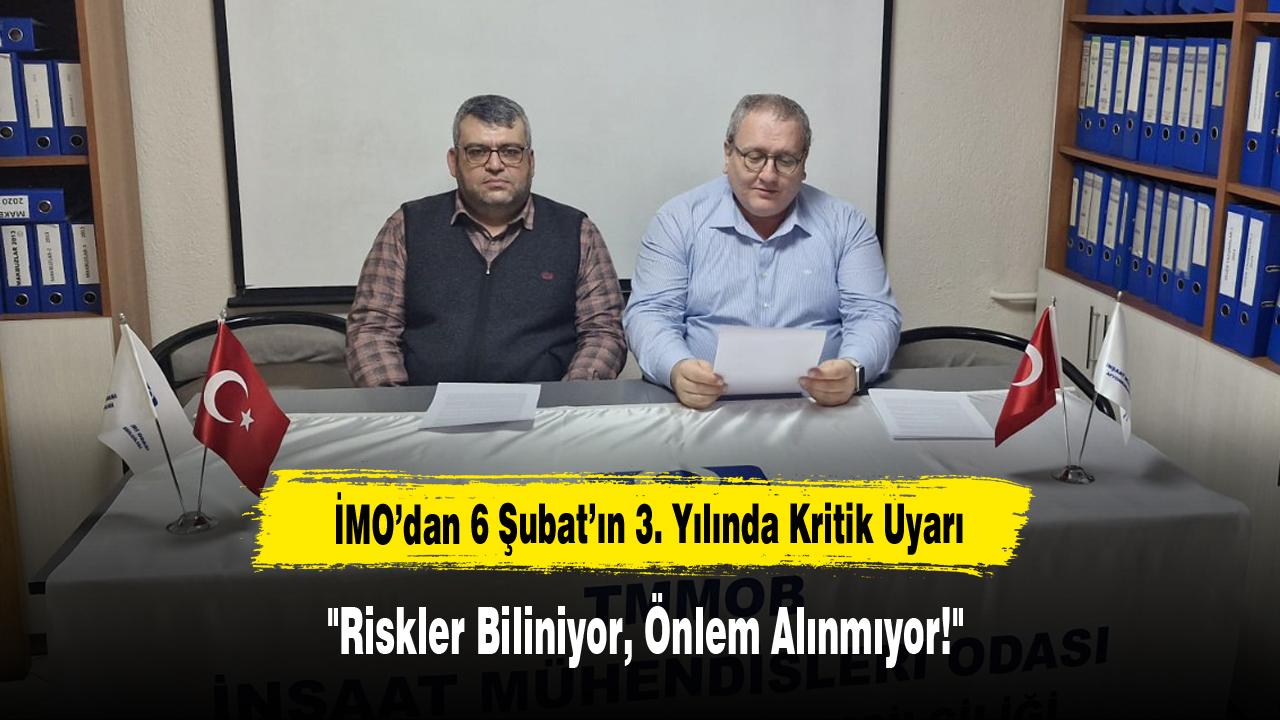 İMO’dan 6 Şubat’ın 3. Yılında Kritik Uyarı: "Riskler Biliniyor, Önlem Alınmıyor!"
