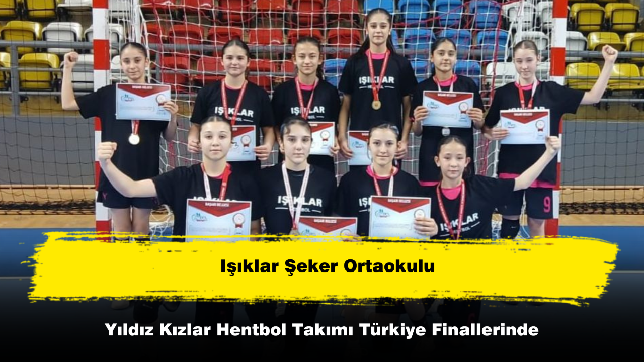 Işıklar Şeker Ortaokulu Yıldız Kızlar Hentbol Takımı Türkiye Finallerinde