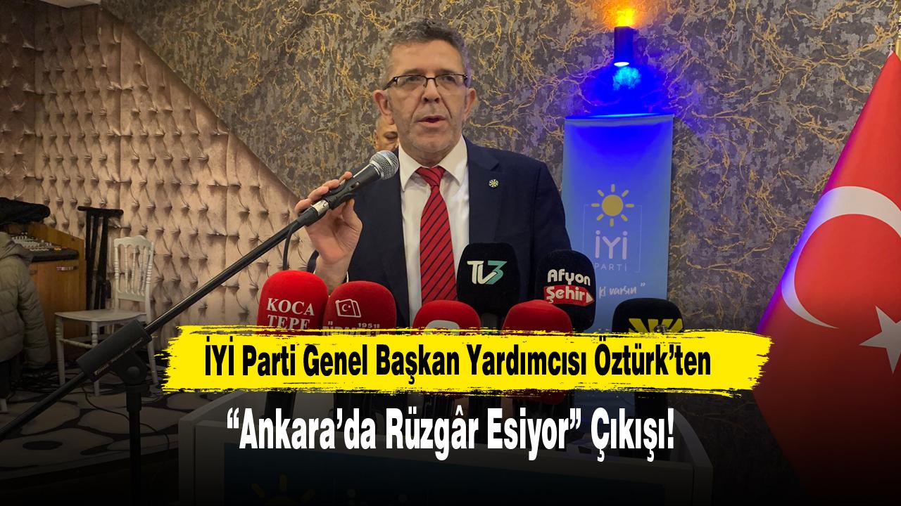 İYİ Parti Genel Başkan Yardımcısı Öztürk’ten “Ankara’da Rüzgâr Esiyor” Çıkışı!