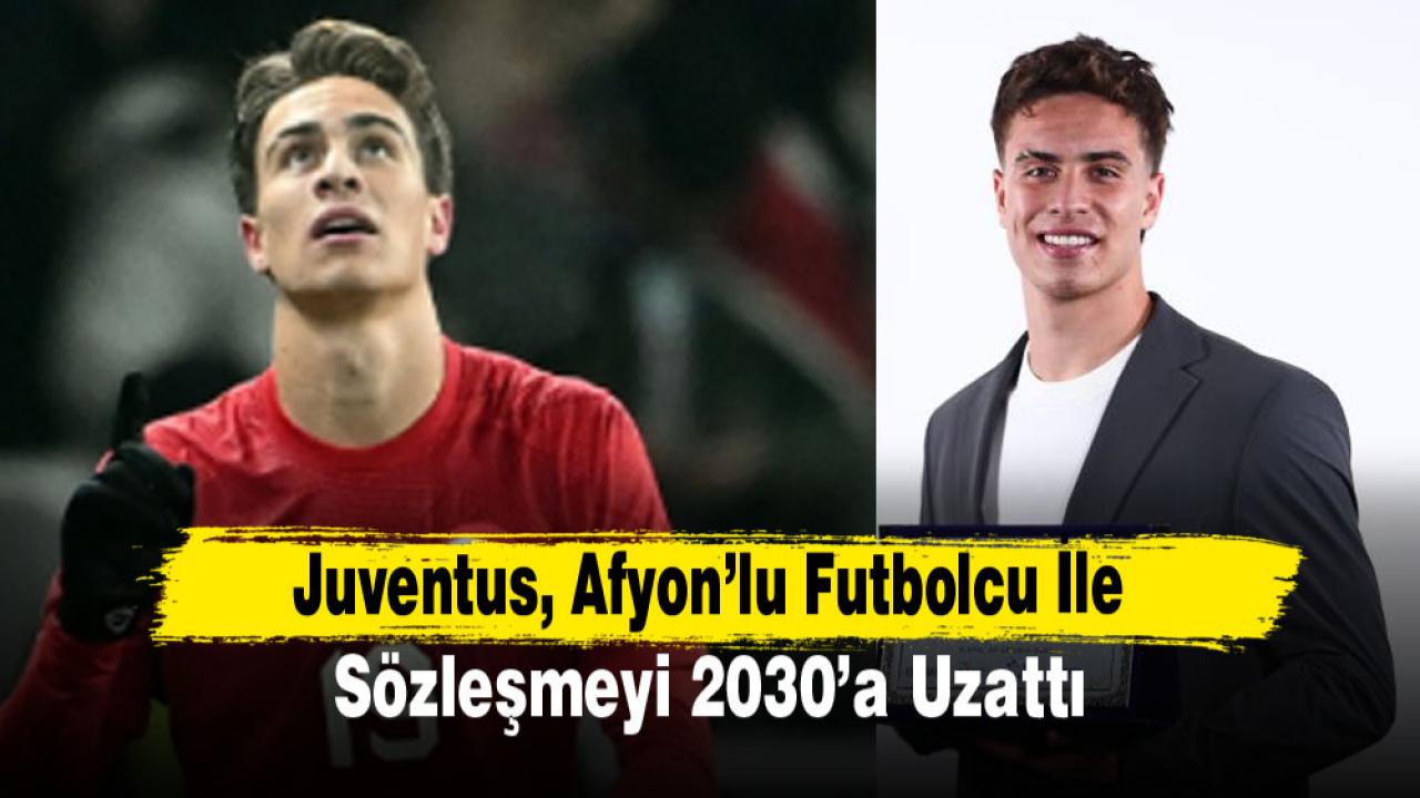 Juventus, Afyon’lu futbolcu ile sözleşmeyi 2030’a uzattı
