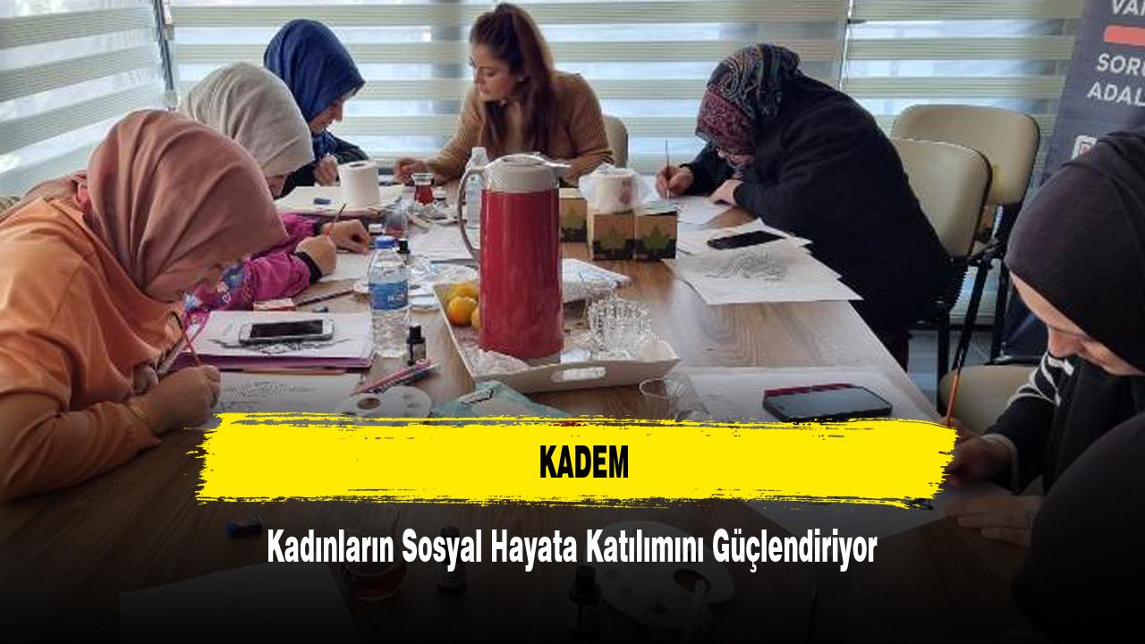 KADEM, Kadınların Sosyal Hayata Katılımını Güçlendiriyor