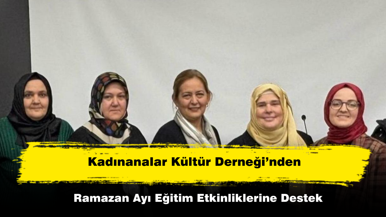 Kadınanalar Kültür Derneği’nden Ramazan Ayı Eğitim Etkinliklerine Destek