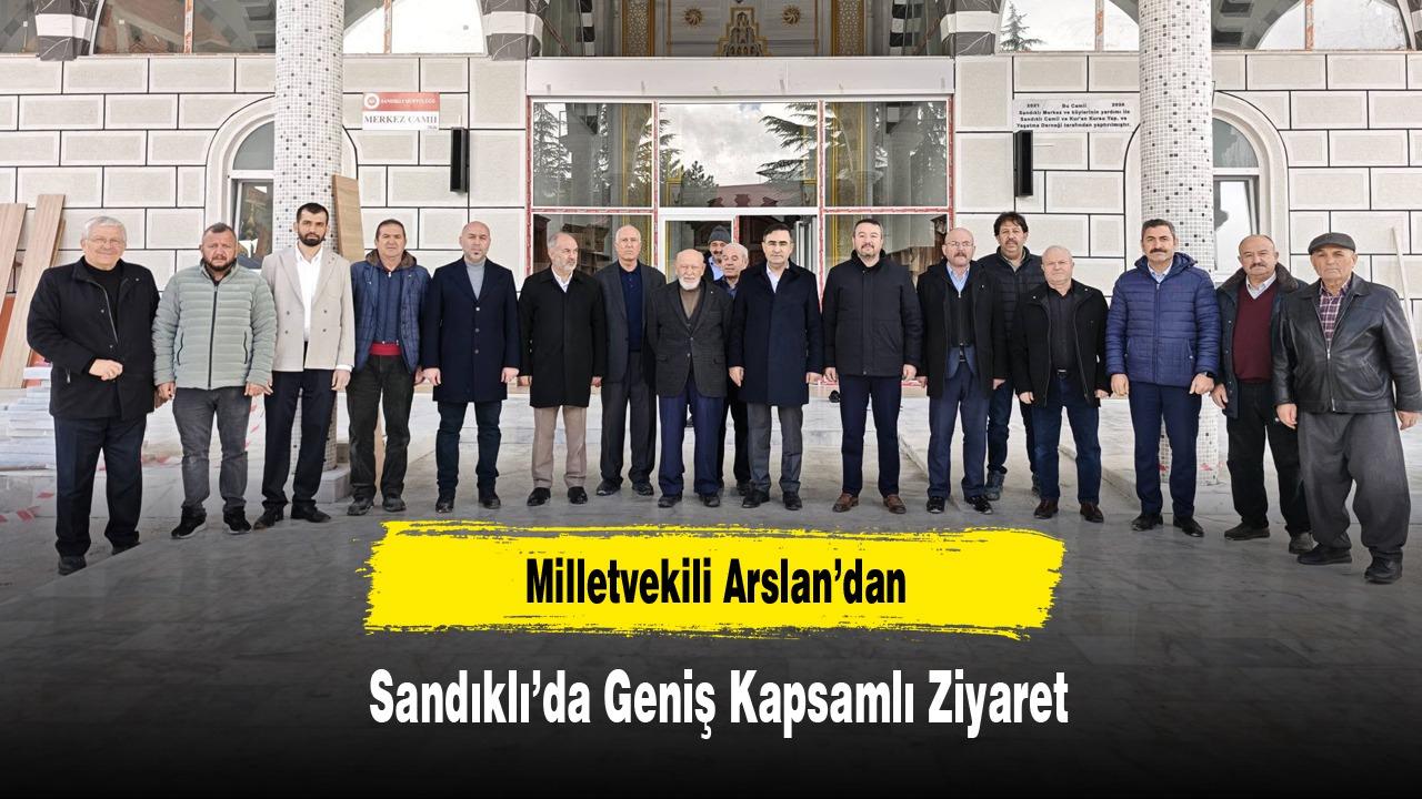 Milletvekili Arslan’dan Sandıklı’da Geniş Kapsamlı Ziyaret