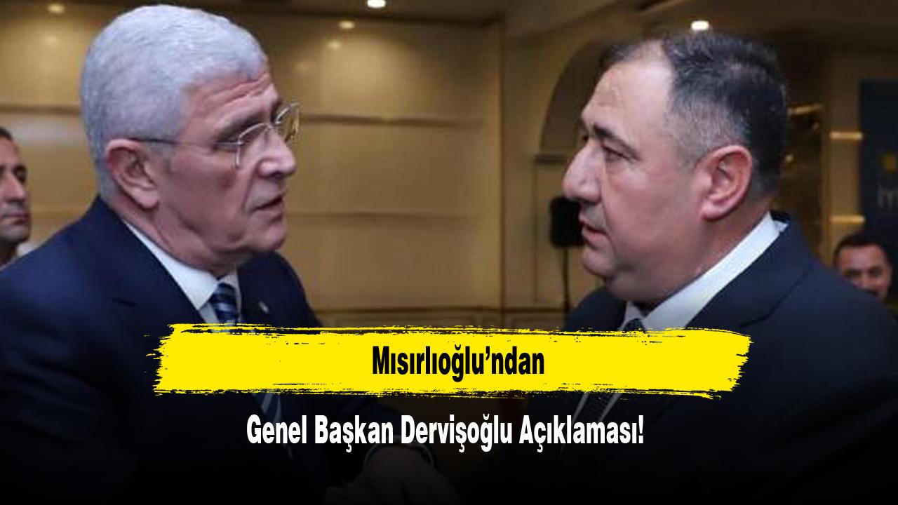 Mısırlıoğlu’ndan Genel Başkan Dervişoğlu Açıklaması!