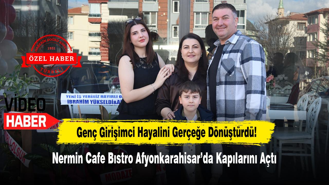 Nermin Cafe Bıstro Afyonkarahisar’da Kapılarını Açtı
