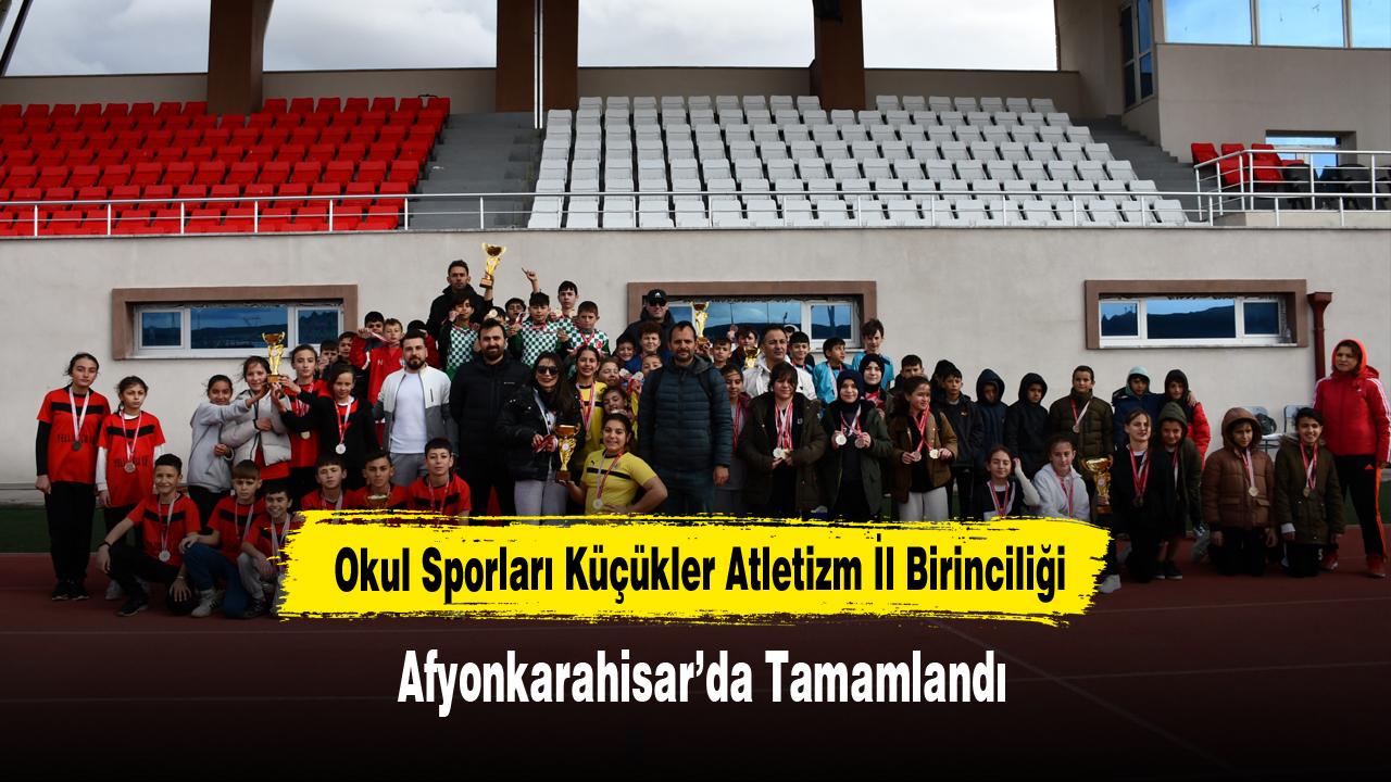 Okul Sporları Küçükler Atletizm İl Birinciliği Afyonkarahisar’da Tamamlandı