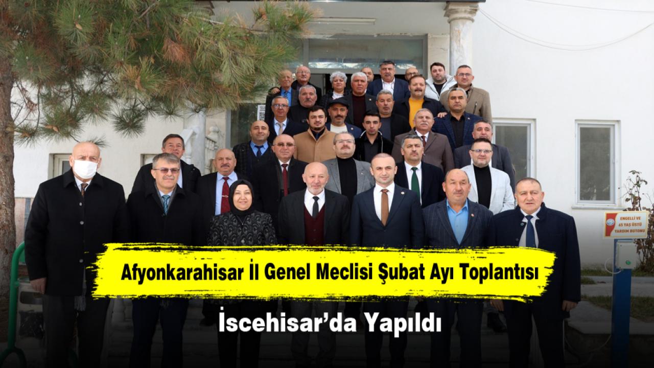 Afyonkarahisar İl Genel Meclisi Şubat Ayı Toplantısı İscehisar’da Yapıldı