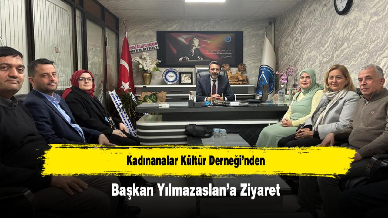 Kadınanalar Kültür Derneği’nden Başkan Yılmazaslan’a Ziyaret