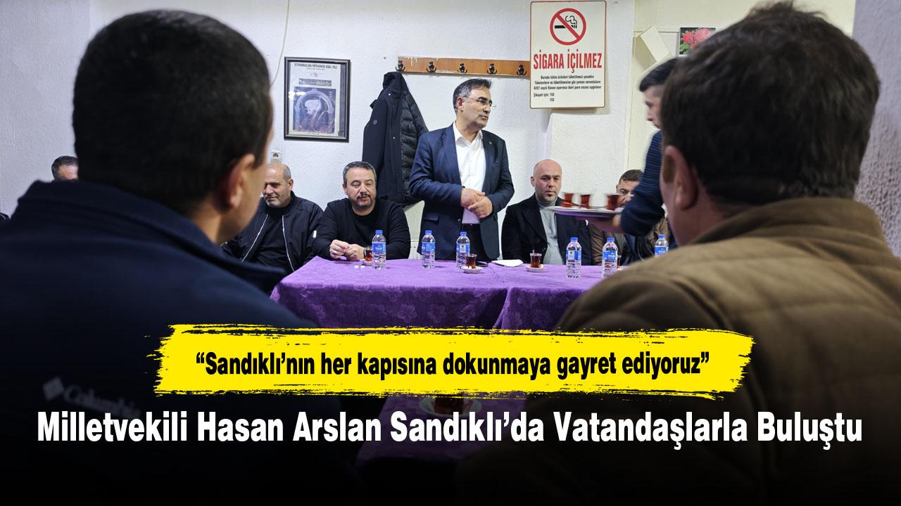 Milletvekili Hasan Arslan Sandıklı’da Vatandaşlarla Buluştu