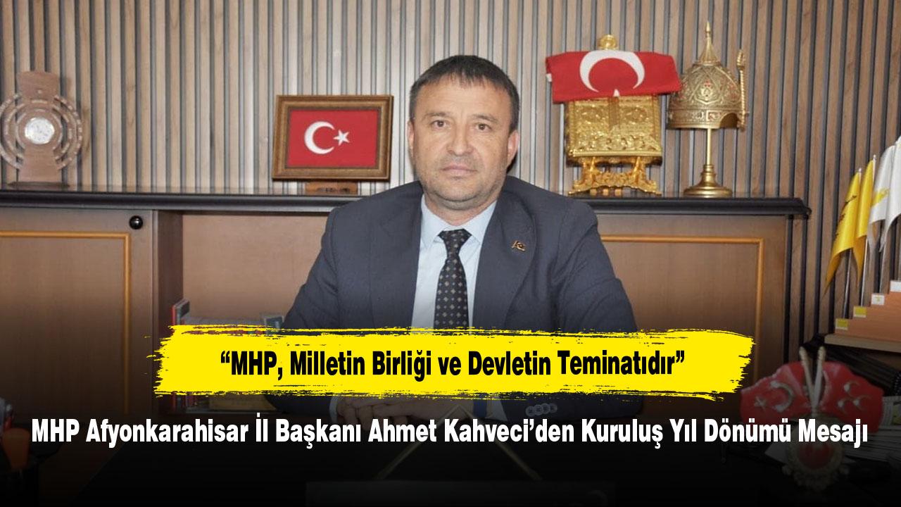 MHP Afyonkarahisar İl Başkanı Ahmet Kahveci’den Kuruluş Yıl Dönümü Mesajı